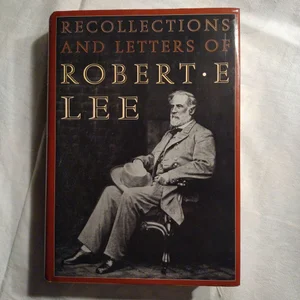The Recollections and Letters of General Robert E. Lee