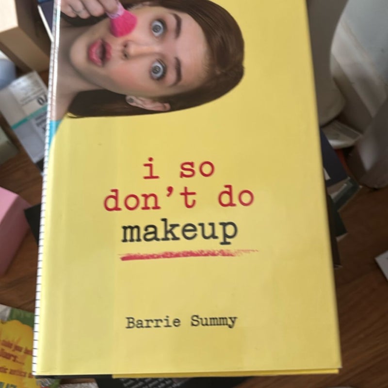 I So Don't Do Makeup