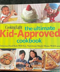 Cooking Light the Ultimate Kid-Approved Cookbook