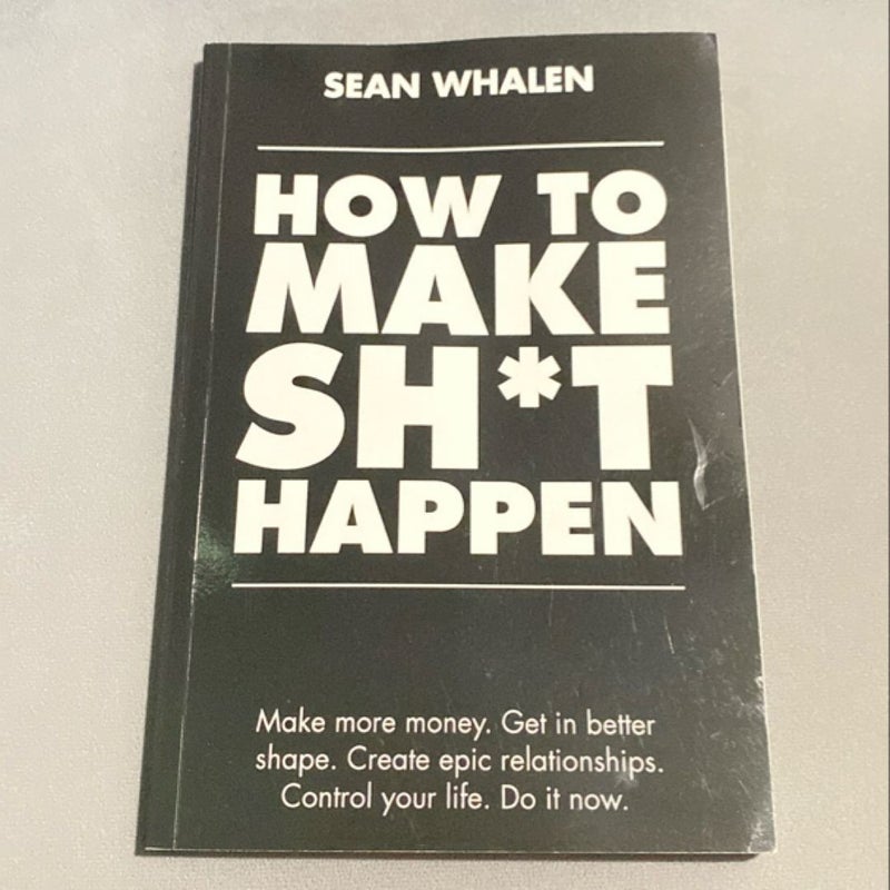 How to Make Sh*t Happen