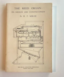 Reed Organ: Its Design and Construction by H. E. Milne 