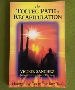 The Toltec Path of Recapitulation