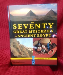 The Seventy Great Mysteries of Ancient Egypt