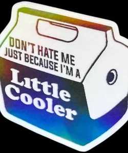 Don’t hate me because I’m a little cooler sticker