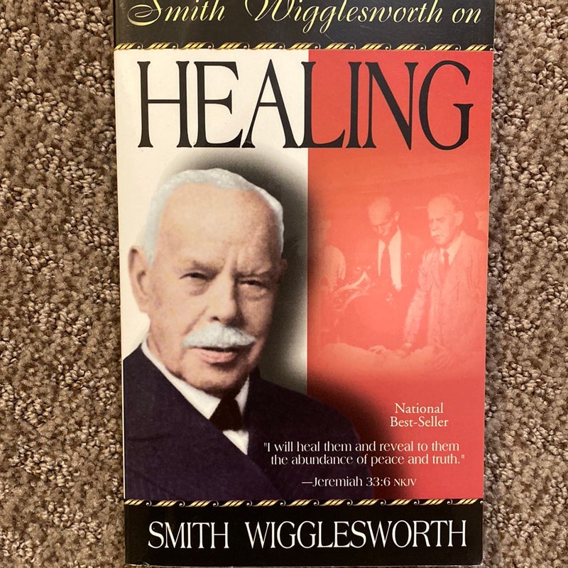 Smith Wigglesworth on Healing