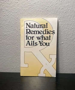 Natural Remedies for What Ails You