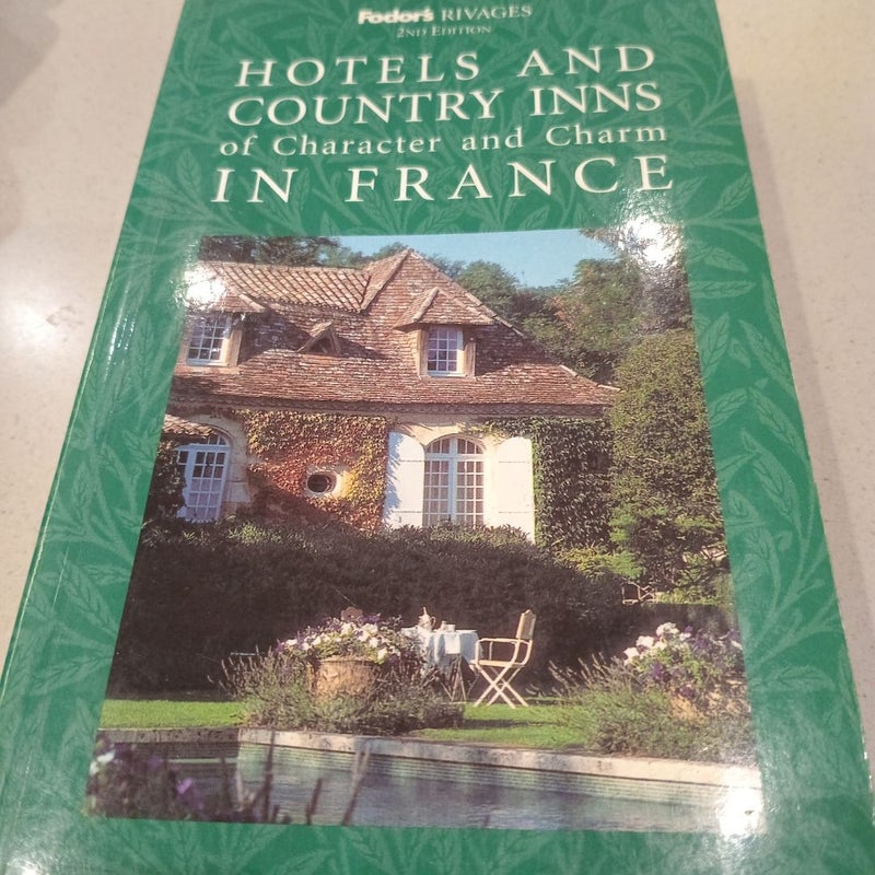 Hotels and Country Inns of Character and Charm in France (Second Edition)