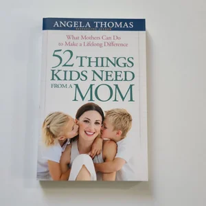 52 Things Kids Need from a Mom