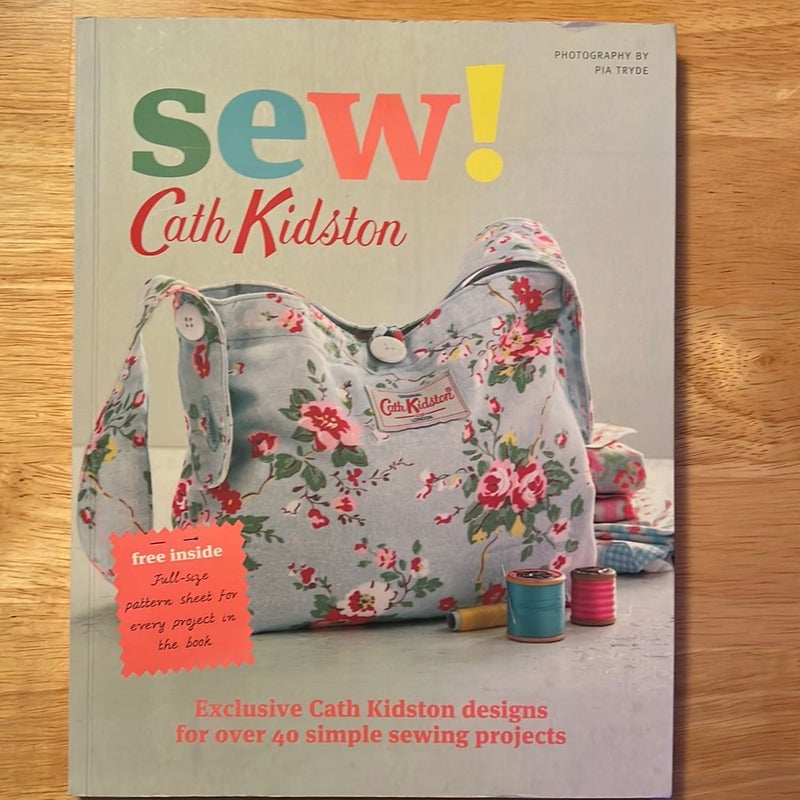 Sew!: Exclusive Cath Kidston Designs for over 40 Simple Sewing Projects