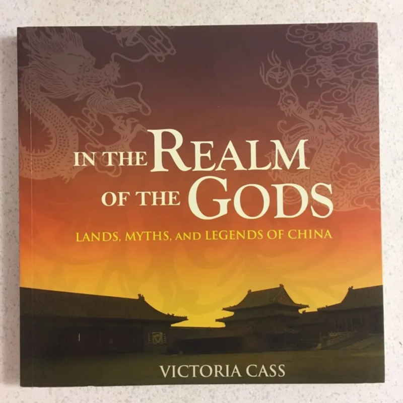 In the Realm of the Gods : Lands, Myths, and Legends of China