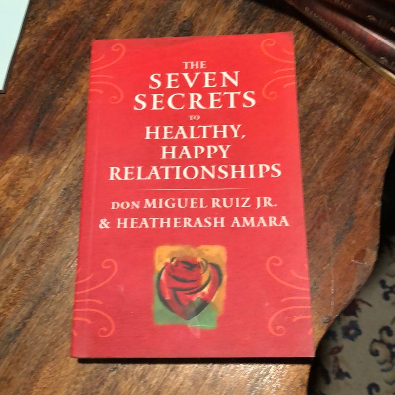 The Seven Secrets to Healthy, Happy Relationships