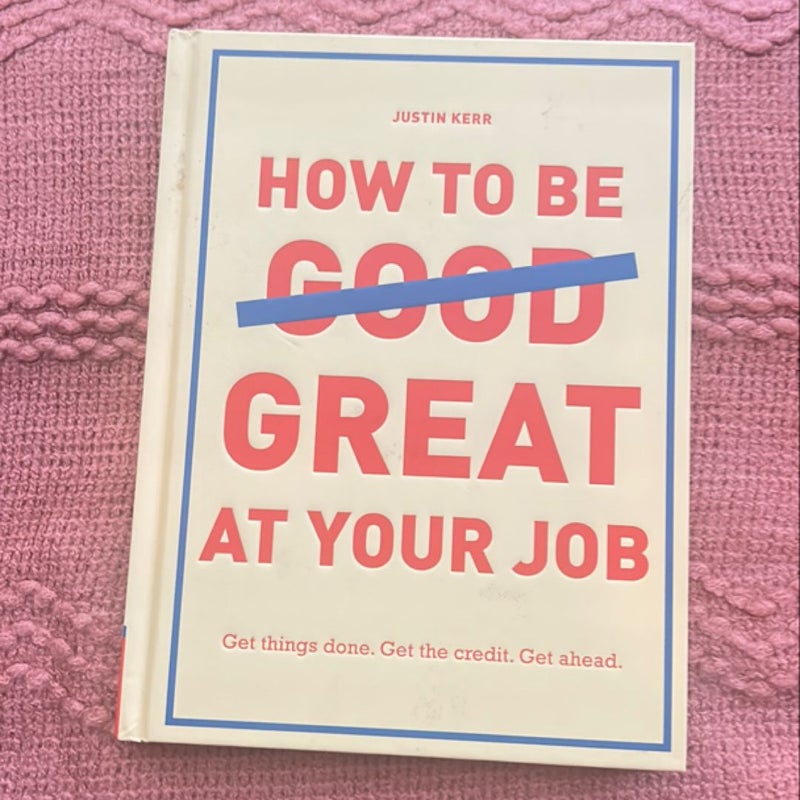 How to Be Great at Your Job