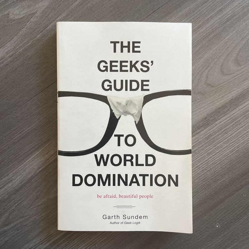 The Geeks' Guide to World Domination