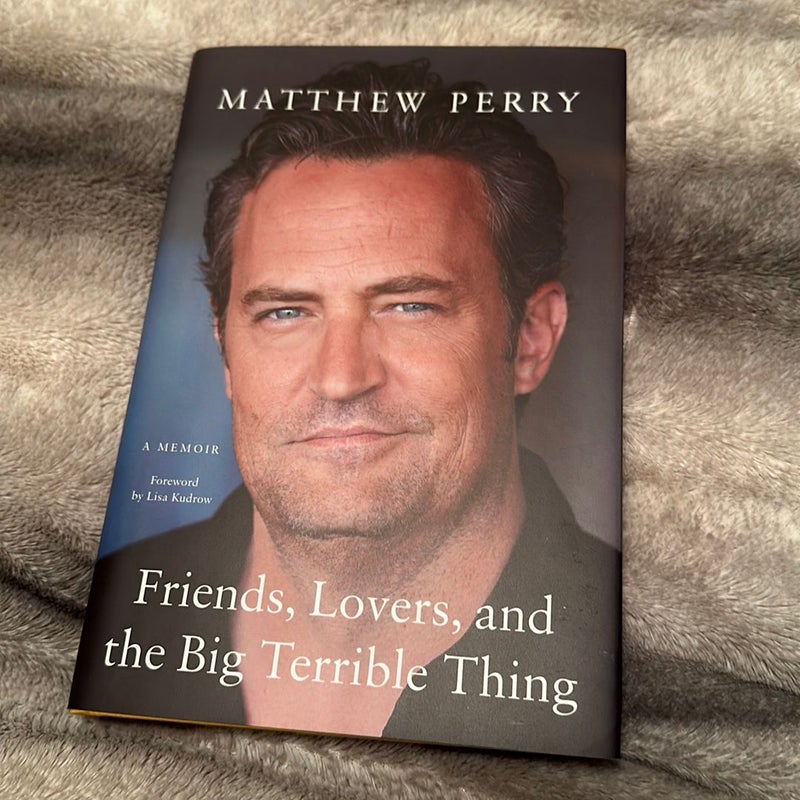 Friends, Lovers, and the Big Terrible Thing: A Memoir by Matthew Perry,  Hardcover