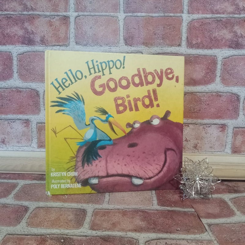 Hello, Hippo! Goodbye, Bird!