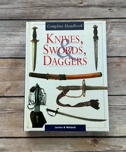 Knives, Swords, & Daggers Complete Handbook