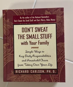 Don't Sweat the Small Stuff with Your Family