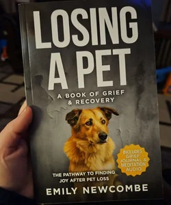 Losing a Pet: A Book of Grief & Recovery