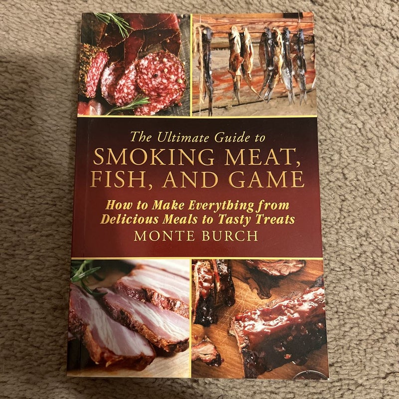 The Ultimate Guide to Smoking Meat, Fish, and Game