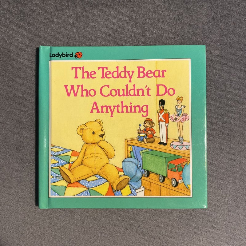 The Teddy Bear Who Couldn’t Do Anything