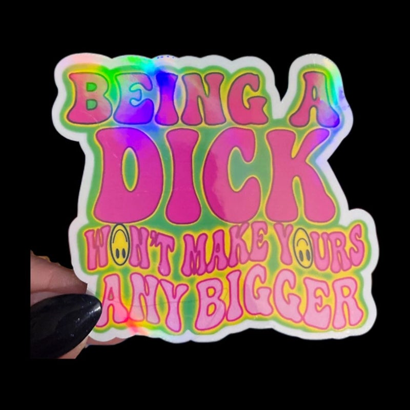 Being a dick won’t make yours any bigger sticker