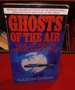Ghosts of the Air:True stories of Aerial Hauntings