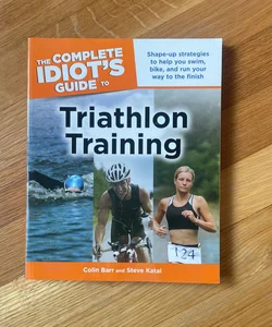 The Complete Idiot's Guide to Triathlon Training