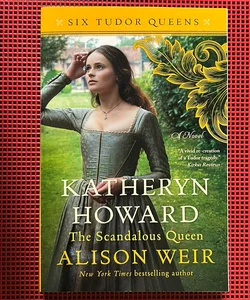 Katheryn Howard, The Scandalous Queen: A Novel