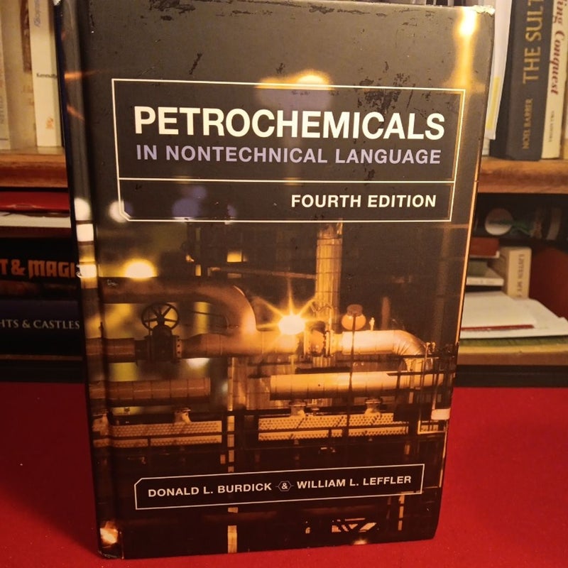 Petrochemicals in Nontechnical Language by William L. Leffler, Donald L