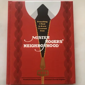 Everything I Need to Know I Learned from Mister Rogers' Neighborhood