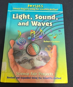 Light, Sound, and Waves Science Fair Projects, Using the Scientific Method