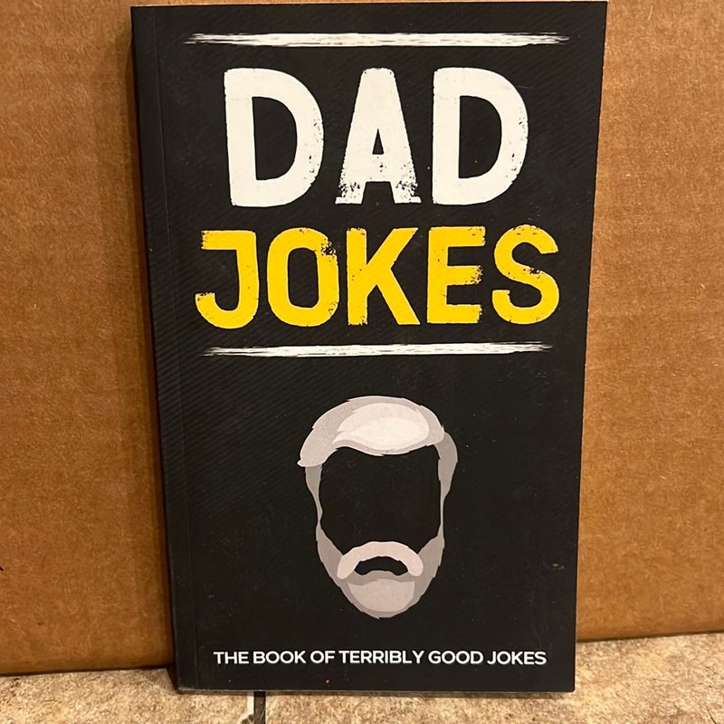 Dad Jokes: the Book of Terribly Good Jokes