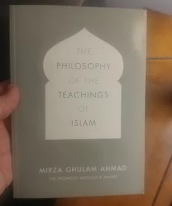 The Philosophy of the Teachings of Islam