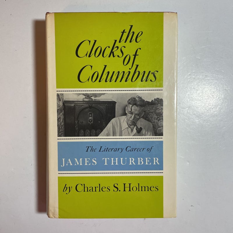 Clocks of Columbus, The Literary Career of James Thurber 1972 First Edition