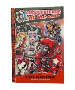 Monster High: Ghoulfriends 'Til the End by Gitty Daneshvari