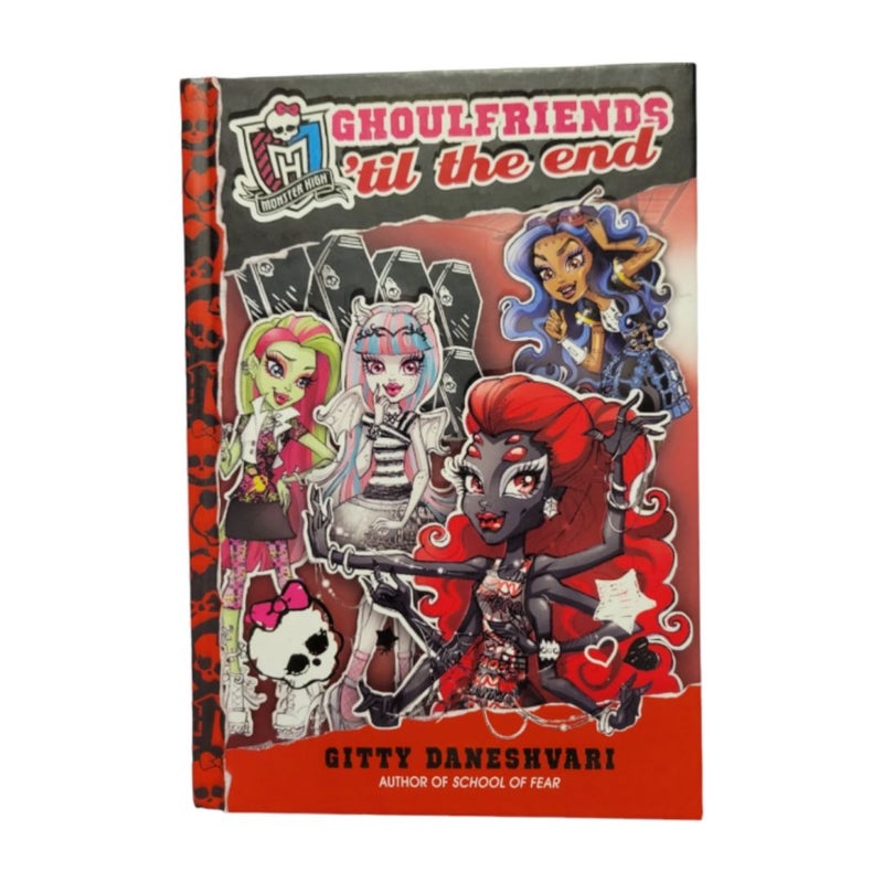 Monster High: Ghoulfriends 'Til the End by Gitty Daneshvari