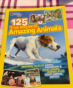 125 True Stories of Amazing Animals