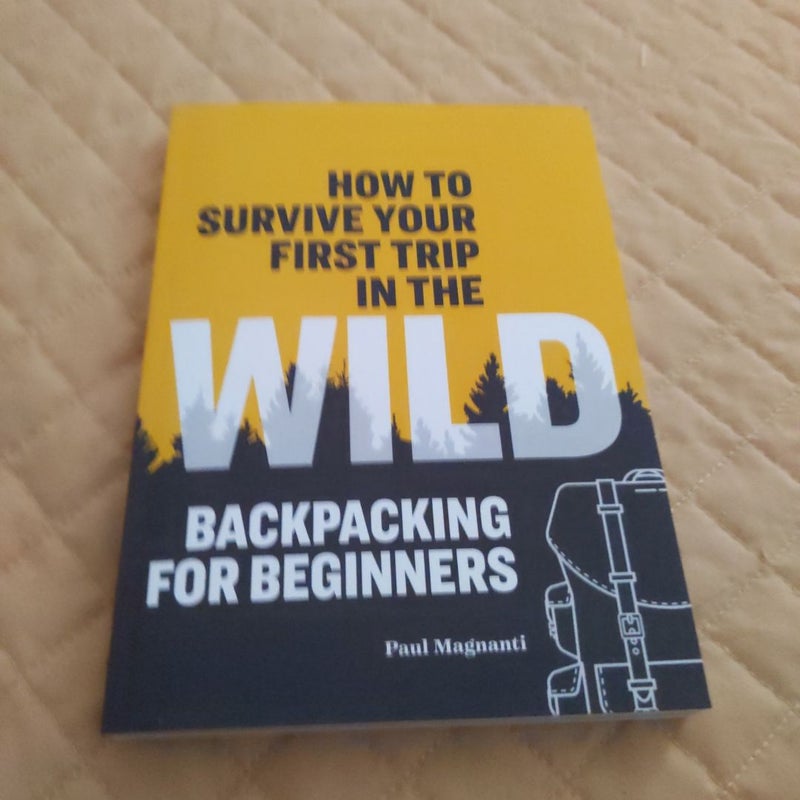 How to Survive Your First Trip in the Wild