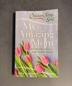 Chicken Soup for the Soul: My Amazing Mom