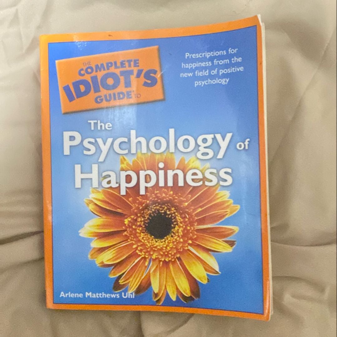 Complete Idiot's Guide to the Psychology of Happiness