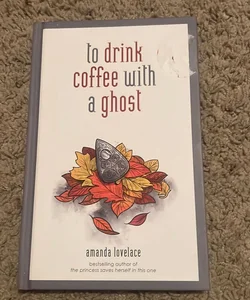 To Drink Coffee with a Ghost