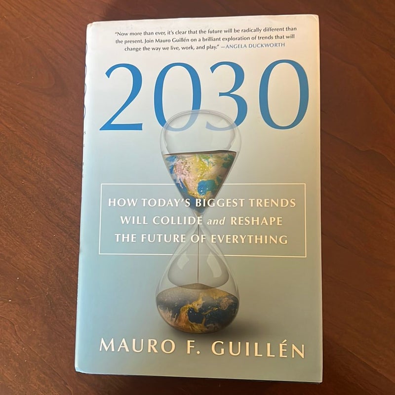 2030: How Today's Biggest Trends Will Collide and Reshape the Future of Everything