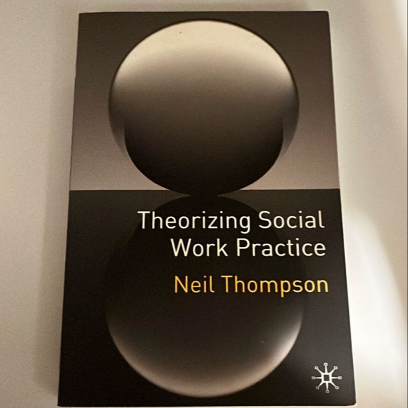 Theorizing Social Work Practice