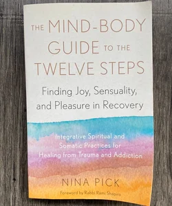 The Mind-Body Guide to the Twelve Steps