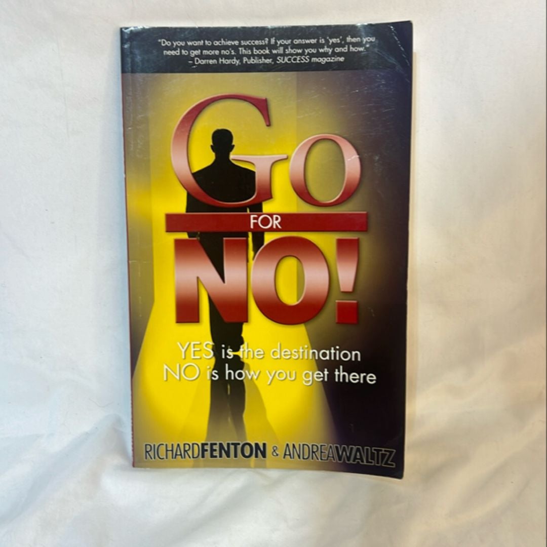 Go for No! : Yes Is the Destination, No Is How You Get There