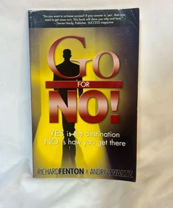 Go for No! : Yes Is the Destination, No Is How You Get There