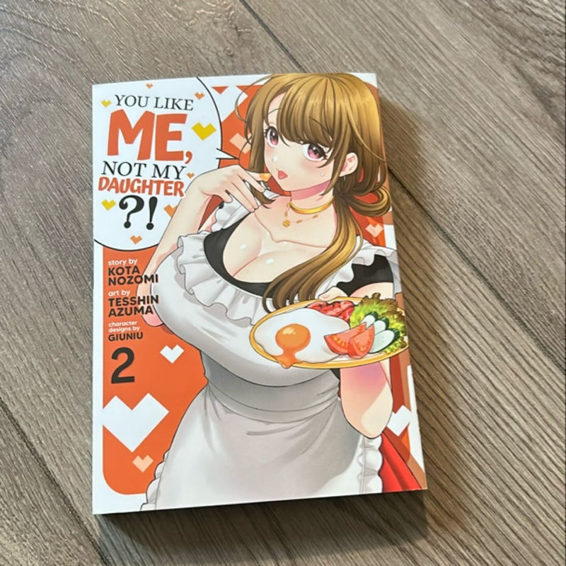 You Like Me, Not My Daughter?! (Manga) Vol. 2