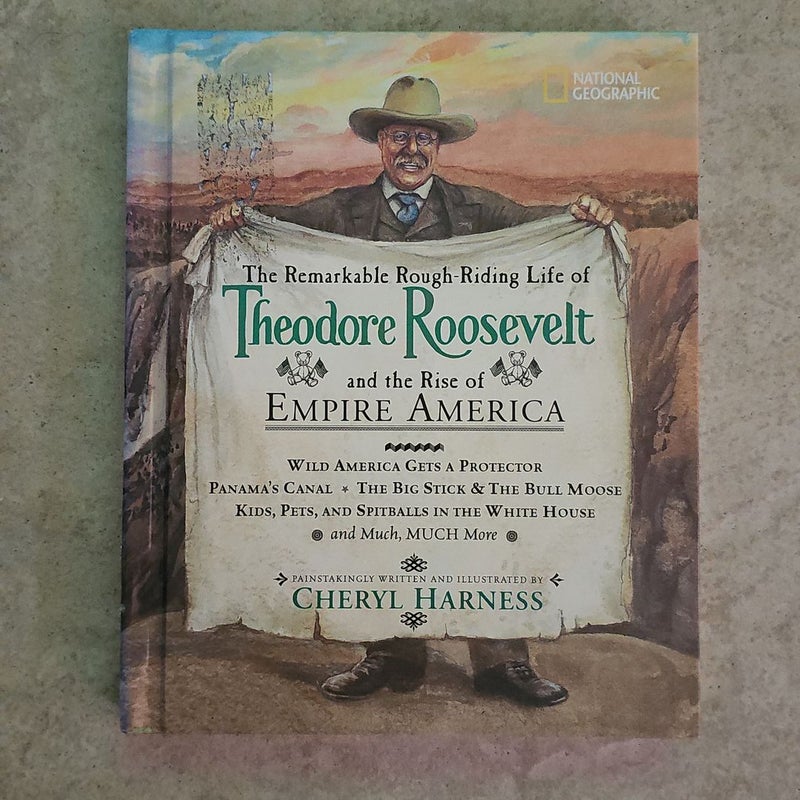 The Remarkable Rough-Riding Life of Theodore Roosevelt and the Rise of Empire America