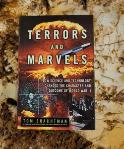 Terrors and Marvels - How Science and Technology Changed the Character and Outcome of World War II
