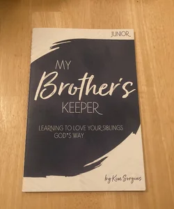 My Brother’s Keeper: Learning to Love Your Siblings God’s Way